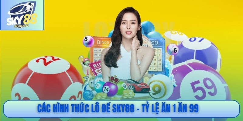 Các hình thức lô đề SKY88 - Tỷ lệ ăn 1 ăn 99