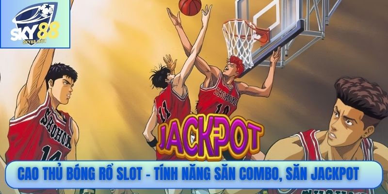 Cao Thủ Bóng Rổ – Slot Thể Thao Nổ Thưởng Cực Khủng 4 Cao Thủ Bóng Rổ slot – Tính năng săn combo, săn jackpot