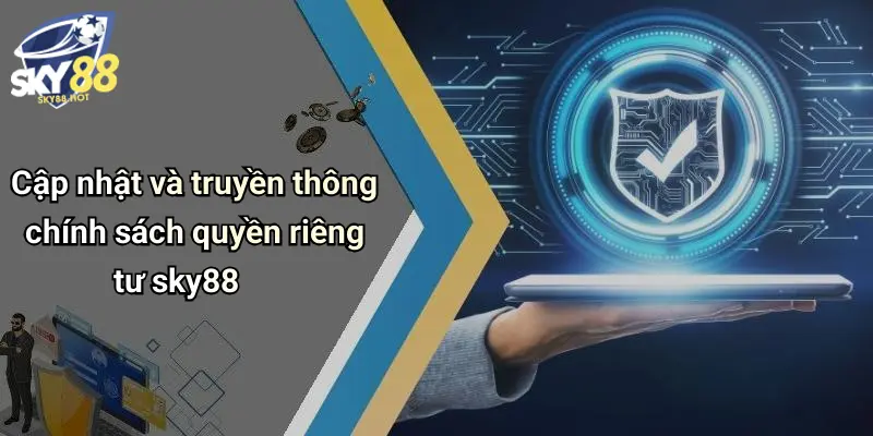 Cập nhật và truyền thông chính sách quyền riêng tư sky88