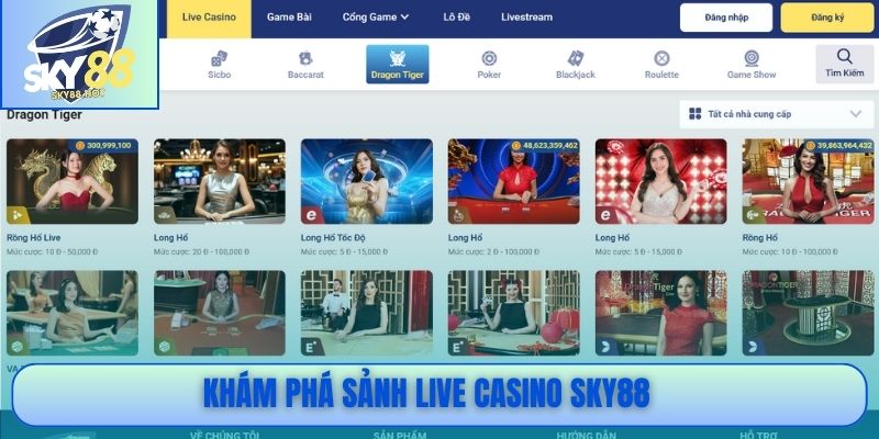 Khám phá sảnh Live Casino SKY88 hơn 300 bàn chơi trực tiếp