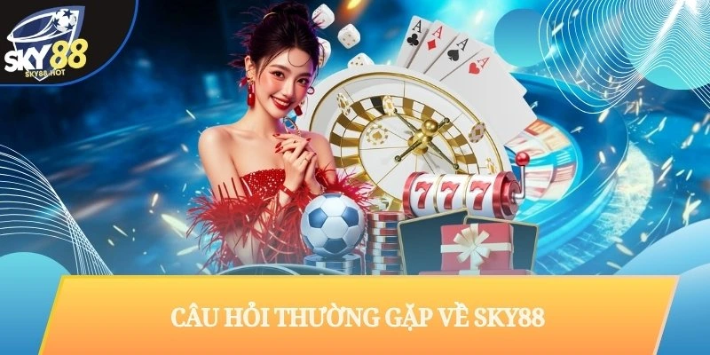 Câu Hỏi Thường Gặp Về SKY88