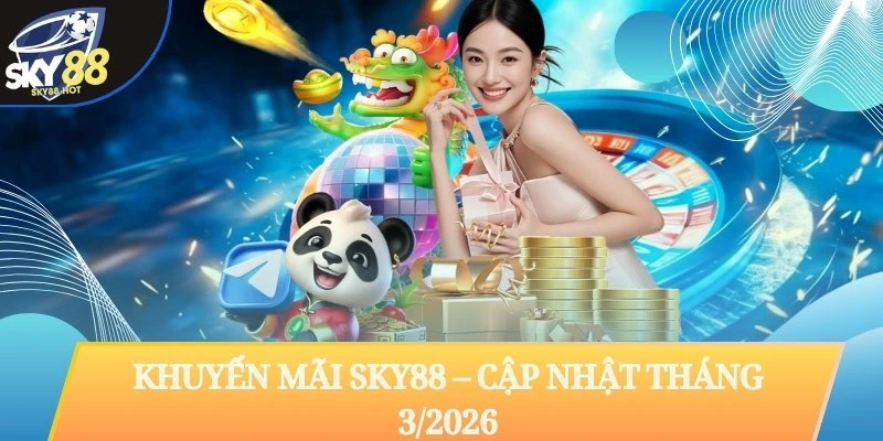 Khuyến Mãi SKY88 – Cập Nhật Tháng 3/2026